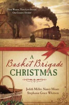 A Basket Brigade Christmas: Three Women, Three Love Stories, One Country  - GOOD