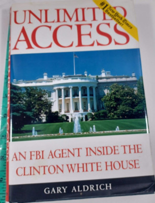 Unlimited Access: An FBI Agent Inside the Clinton White House by Gary Aldrich HB