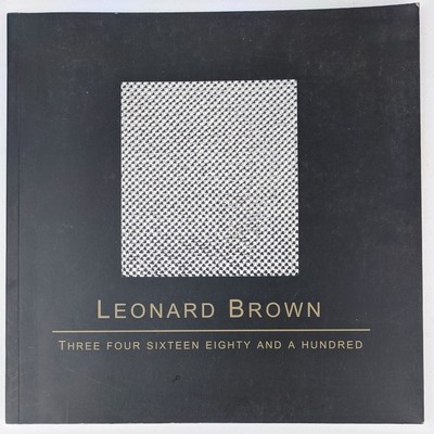 Leonard Brown: Three Four Sixteen Eighty and a Hundred 1st Edition