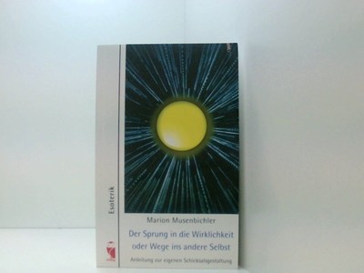 Der Sprung in die Wirklichkeit oder Wege ins andere Selbst. Anleitung zur eigene