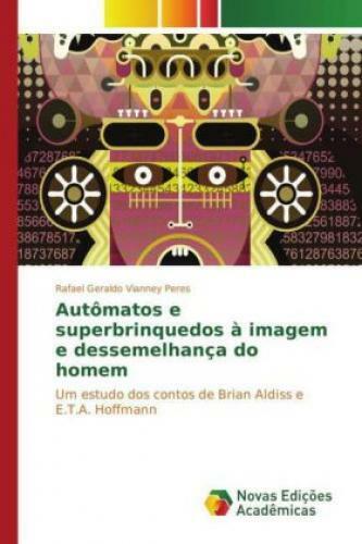 Autômatos e superbrinquedos à imagem e dessemelhança do homem Um estudo dos 3150 - Peres, Rafael Geraldo Vianney