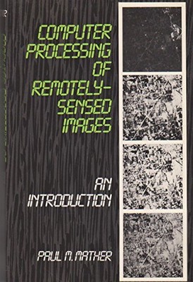 Computer Processing of Remotely?Sensed Images: An Introduction