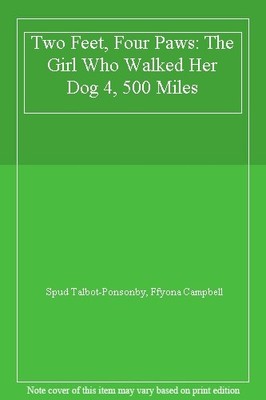 Two Feet, Four Paws: The Girl Who Walked Her Dog 4, 500 Miles,Spud Talbot-Ponso