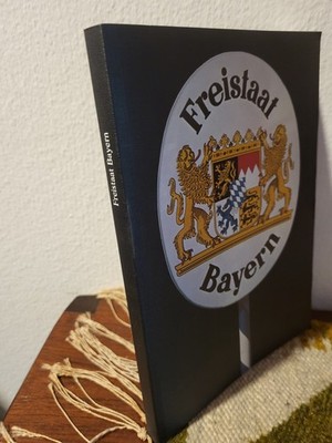 Freistaat Bayern Eine Publikation zur Ausstellung ''Freistaat Bayern'' S. Lengl