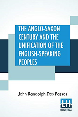 The Anglo-Saxon Century and the Unification of the Engl -  NEW John Randolph D 2