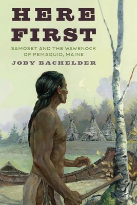 Here First Samoset and the Wawenock of Pemaquid, Maine Jody Bachelder Buch 2022