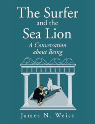 Surfer and the Sea Lion : A Conversation About Being, Paperback by Weiss, Jam...