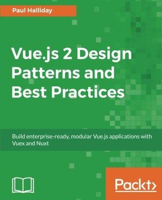 Vuejs 2 Design Patterns and Best Practices: Build enterprise-ready, modu - GOOD