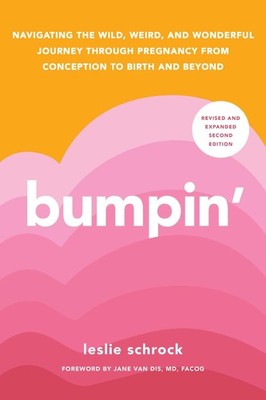 Bumpin': The Modern Guide to Pregnancy: Navigating the Wild, Weird, and Wond...