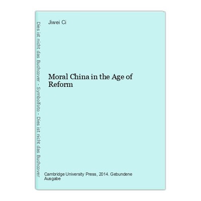 Moral China in the Age of Reform Ci, Jiwei: