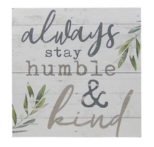 Always Stay Humble & Kind Farmhouse Whitewash Sign Shelf Sitter Decor 5" x 5"