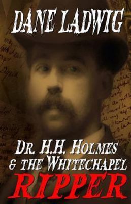 Dr. H. H. Holmes & the Whitechapel Ripper, Paperback by Ladwig, Dane; Classen...