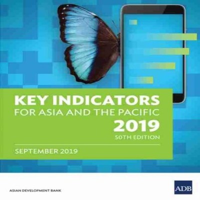 Key Indicators for Asia and the Pacific 2019 Asian Development Ba