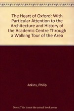 THE HEART OF OXFORD: WITH PARTICULAR ATTENTION TO THE By Philip Atkins & Michael