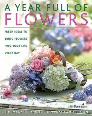 A Year Full of Flowers: Fresh Ideas to Bring Flowers Into Your Life E - GOOD