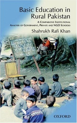 BASIC EDUCATION IN RURAL PAKISTAN: A COMPARATIVE By Shahrukh Rafi Khan BRAND NEW