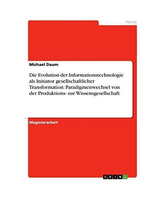 Die Evolution der Informationstechnologie als Initiator gesellschaftlicher Trans