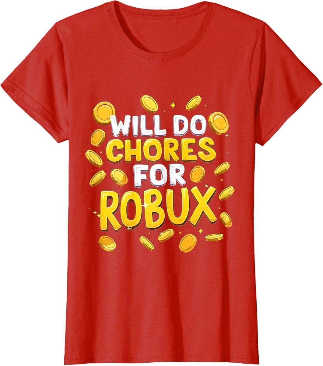 Gamer Game Will Do Chores For Robux Cool Present Play Ladies' Crewneck  T-Shirt
