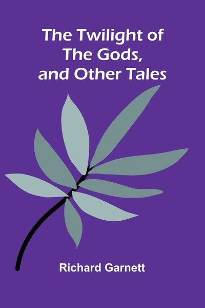 The Twilight Of The Gods, And Other Tales | Richard Garnett | Taschenbuch | 2024-image