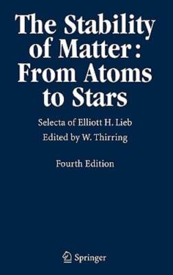 The Stability of Matter: From Atoms to Stars: Selecta of Elliott H. Lieb: New