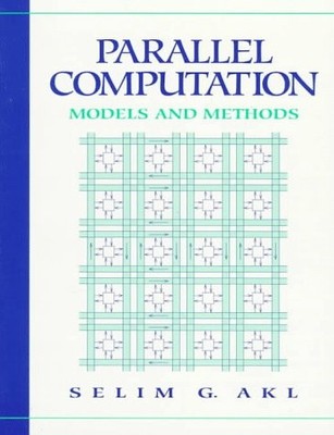 PARALLEL COMPUTATION: MODELS AND METHODS By Selim G. Akl