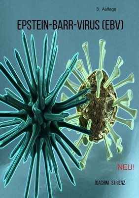 Epstein-Barr-Virus (EBV) Leben mit dem Virus! Ein Leitfaden. Joachim Strienz