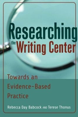 Researching the Writing Center : Towards an Evidence-Based Practi