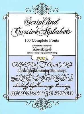 Script and Cursive Alphabets: 100 Complete Fonts by Dan X. Solo (English) Paperb