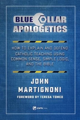 John Martignoni Blue Collar Apologetics (Paperback)