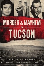 NEW The History Press Murder & Mayhem in Tucson, AZ 9781467146289 Murder & Mayhe