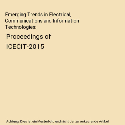 Emerging Trends in Electrical, Communications and Information Technologies: Proc