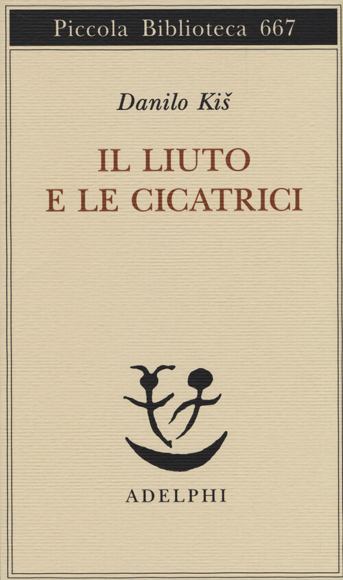 Libri Danilo Kis - Il liuto e le cicatrici - 2014