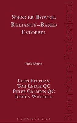 Spencer Bower: Reliance-Based Estoppel: The Law of Reliance-Based Estoppel and R