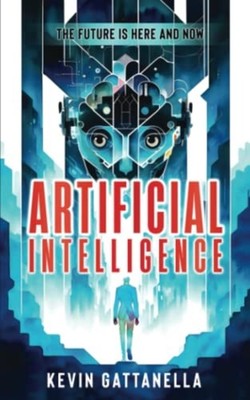 Artificial Intelligence The Future is Here and Now -  NEW KEVIN. GATTANEL 2023-0