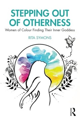 Stepping Out of Otherness : Women of Colour Finding The -  NEW Rita Symons 2025