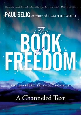 The Book of Freedom (Mastery Trilogy/Paul Selig Series) by Selig