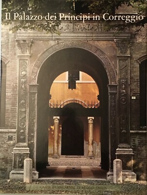 Adani, Manenti Valli e Ghidini - Il Palazzo dei Principi in Correggio [A. Spitzen]