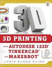 3D Printing with Autodesk 123D, Tinkercad, and MakerBot Lydia Slo