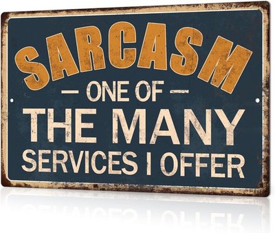 Funny Metal Sign   'Sarcasm: One of the Many Services I Offer' Humorous Quote