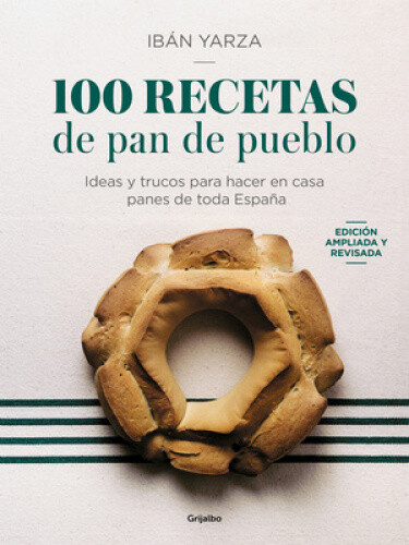 100 Recetas de Pan de Pueblo: Ideas Y Trucos Para Hacer En Casa Panes de Toda