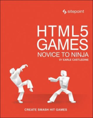 HTML5 Games: Novice to Ninja : Create Smash Hit Games in HTML5 Ea