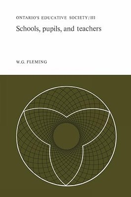 Schools, Pupils, and Teachers: Ontario's Educative Society, Volume III by W.G.