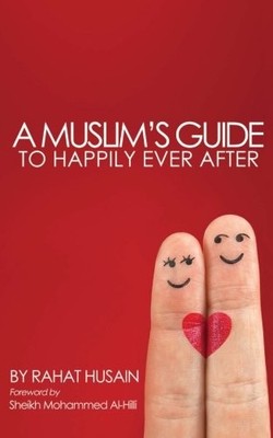 A MUSLIM'S GUIDE TO HAPPILY EVER AFTER By Rahat Husain **BRAND NEW**