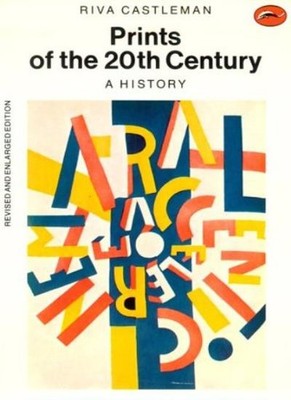 Prints of the Twentieth Century (World of Art),Riva Castleman