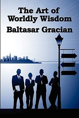 The Art of Worldly Wisdom Baltasar Gracian New Book 978160459087