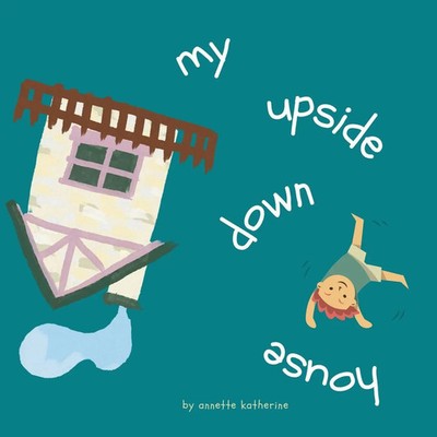 Annette K Flanagan | My upside down house | Taschenbuch | Englisch (2024)