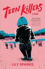 Teen Killers Club: A Novel - Hardcover By Sparks, Lily - VERY GOOD