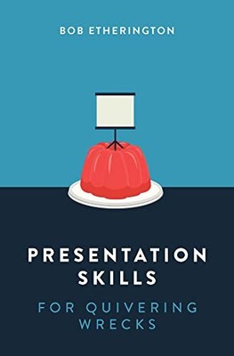 Presentation Skills for Quivering W..., Bob Etherington