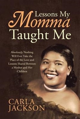 Lessons My Momma Taught Me : Absolutely Nothing Will Ever Take the Place of t...