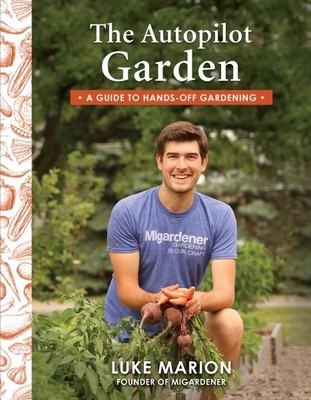 Autopilot Garden: A Guide to Hands-off Gardening, Taschenbuch von Marion, Luke...